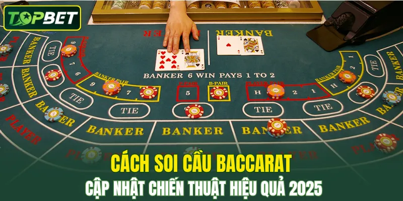 Cách Soi Cầu Baccarat Dễ Dàng Cho Người Mới Chơi 2025