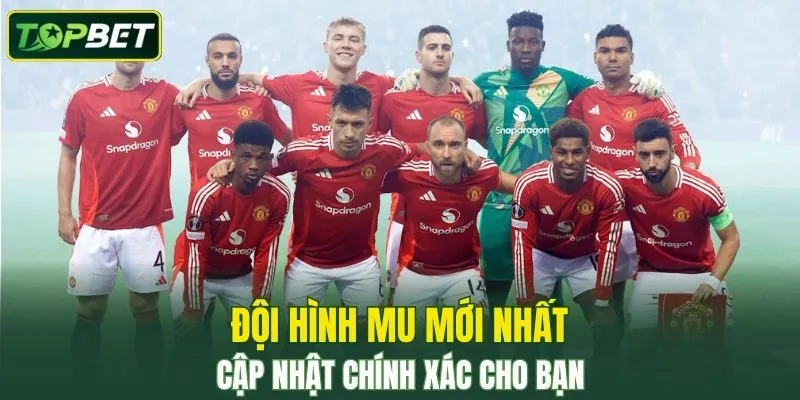Đội Hình MU Mới Nhất – Cập Nhật Chính Xác Cho Bạn