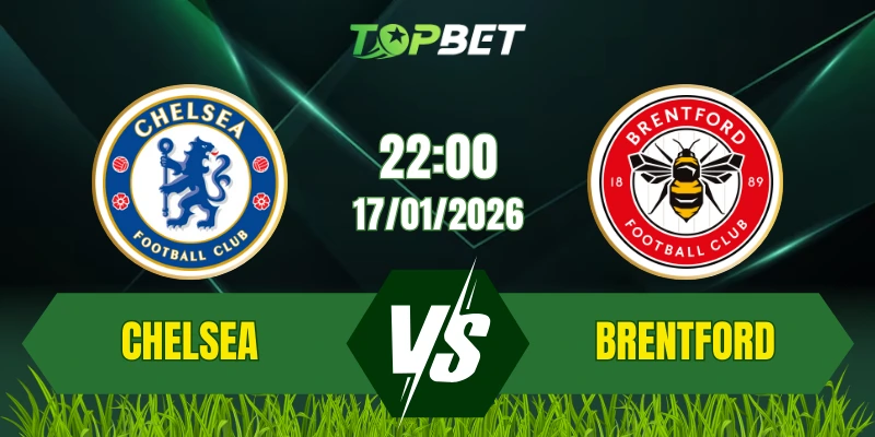Soi Kèo Trận Chelsea Vs Brentford Ngày 17/01/2026: Cuộc Chạm Trán Đầy Bất Ngờ