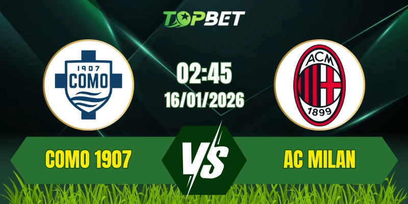 Soi Kèo Trận Como 1907 Vs AC Milan Ngày 16/01/2026: Thế Trận Căng Thẳng