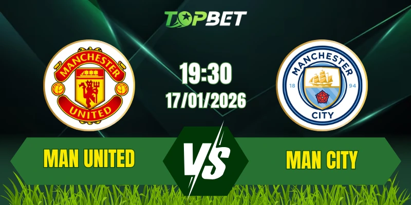 Soi Kèo Trận Man United Vs Man City Ngày 17/01/2026: Derby Manchester Nóng Bỏng