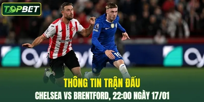 Thong Tin Tran Dau Chelsea Vs Brentford Ngay 17 01 2026 